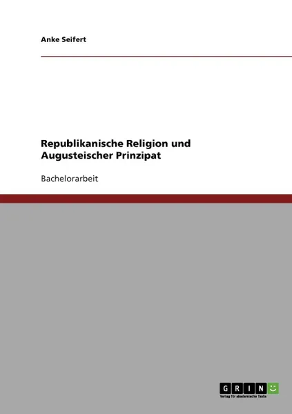 Обложка книги Republikanische Religion und Augusteischer Prinzipat, Anke Seifert