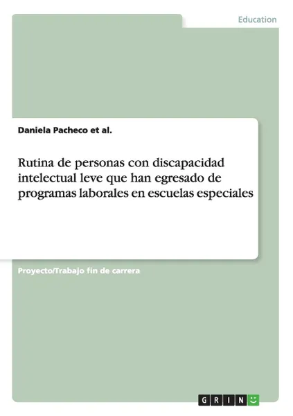 Обложка книги Rutina de personas con discapacidad intelectual leve que han egresado de programas laborales en escuelas especiales, Daniela Pacheco et al.