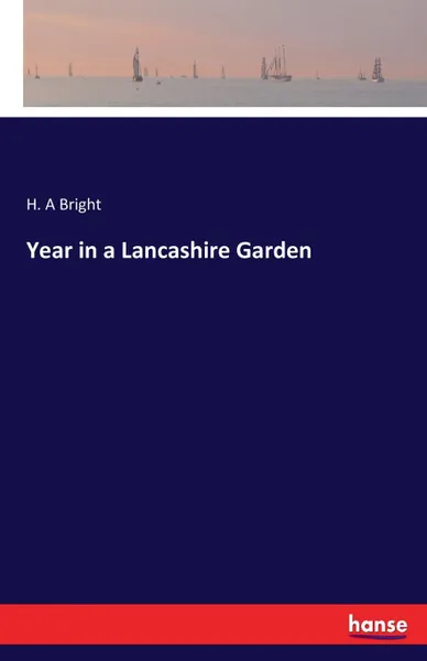 Обложка книги Year in a Lancashire Garden, H. A Bright