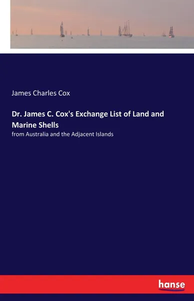 Обложка книги Dr. James C. Cox.s Exchange List of Land and Marine Shells, James Charles Cox