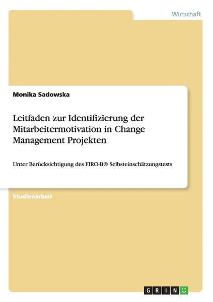 Обложка книги Leitfaden Zur Identifizierung Der Mitarbeitermotivation in Change Management Projekten, Monika Sadowska