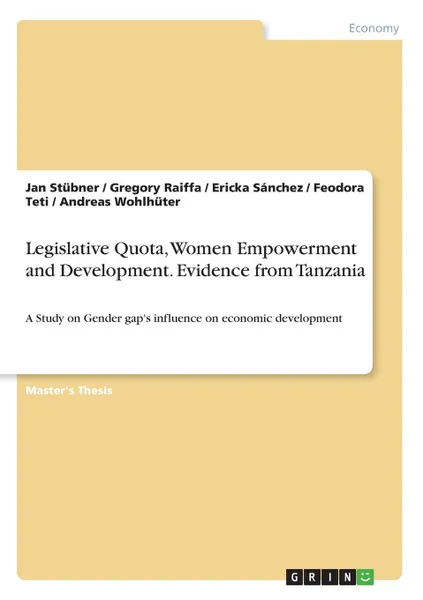 Обложка книги Legislative Quota, Women Empowerment and Development. Evidence from Tanzania, Jan Stübner, Gregory Raiffa, Ericka Sánchez