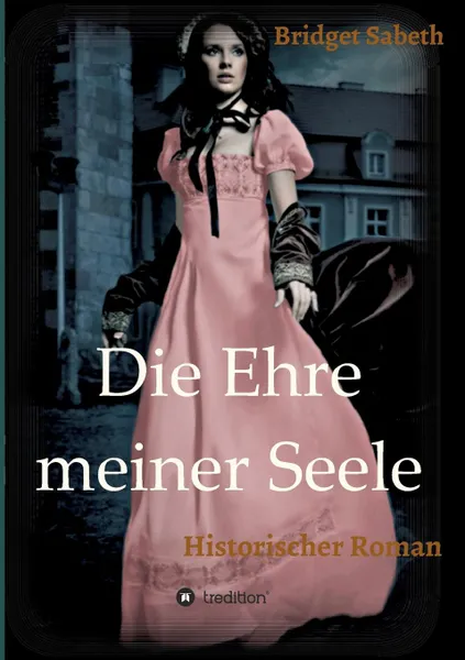 Обложка книги Die Ehre meiner Seele, Bridget Sabeth