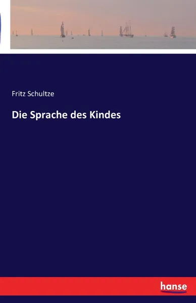 Обложка книги Die Sprache des Kindes, Fritz Schultze