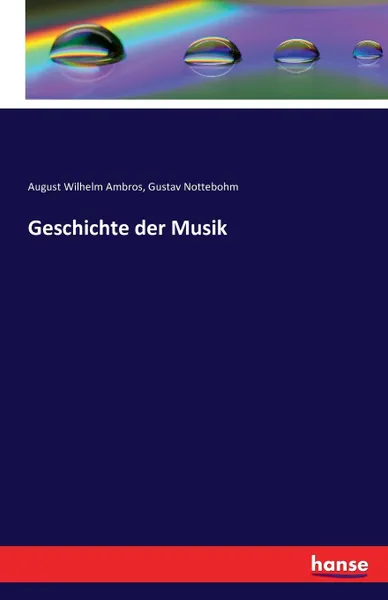 Обложка книги Geschichte der Musik, August Wilhelm Ambros, Gustav Nottebohm