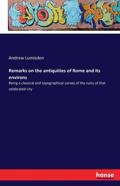 Обложка книги Remarks on the antiquities of Rome and its environs, Andrew Lumisden
