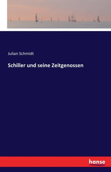 Обложка книги Schiller und seine Zeitgenossen, Julian Schmidt