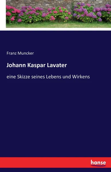 Обложка книги Johann Kaspar Lavater, eine Skizze seines Lebens und Wirkens, Franz Muncker