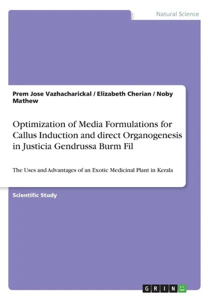 Обложка книги Optimization of Media Formulations for Callus Induction and direct Organogenesis in Justicia Gendrussa Burm Fil, Prem Jose Vazhacharickal, Elizabeth Cherian, Noby Mathew