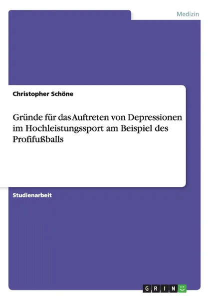 Обложка книги Grunde fur das Auftreten von Depressionen im Hochleistungssport am Beispiel des Profifussballs, Christopher Schöne