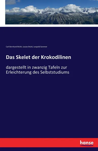 Обложка книги Das Skelet der Krokodilinen, Carl Bernhard Brühl, Louise Brühl, Leopold Sommer