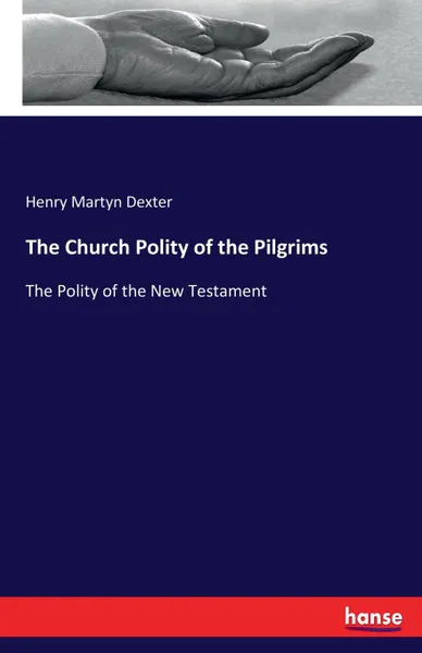 Обложка книги The Church Polity of the Pilgrims, Henry Martyn Dexter