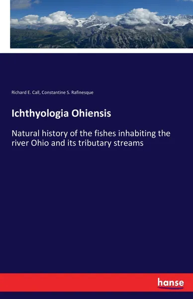 Обложка книги Ichthyologia Ohiensis, Richard E. Call, Constantine S. Rafinesque