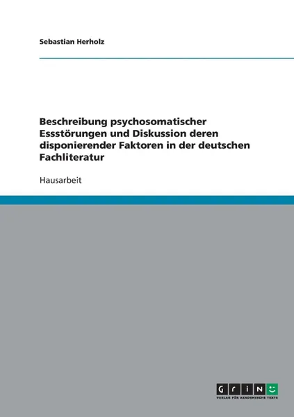 Обложка книги Beschreibung psychosomatischer Essstorungen und Diskussion deren disponierender Faktoren in der deutschen Fachliteratur, Sebastian Herholz