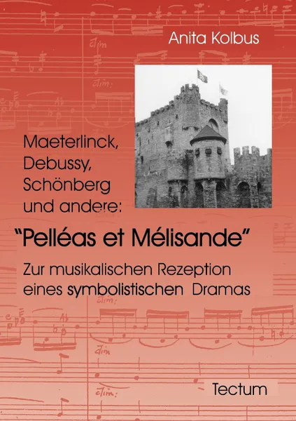 Обложка книги Maeterlinck, Debussy, Schonberg und andere. Pelleas et Melisande, Anita Kolbus