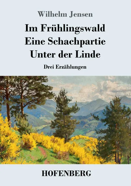 Обложка книги Im Fruhlingswald / Eine Schachpartie / Unter der Linde, Wilhelm Jensen