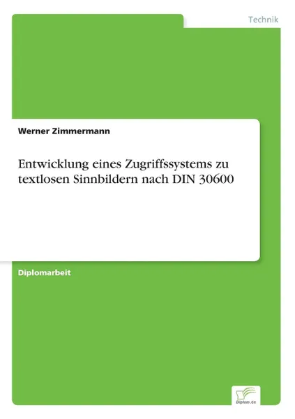 Обложка книги Entwicklung eines Zugriffssystems zu textlosen Sinnbildern nach DIN 30600, Werner Zimmermann