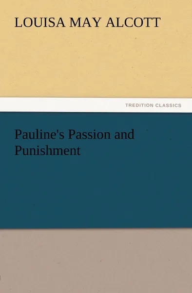 Обложка книги Pauline.s Passion and Punishment, Louisa May Alcott