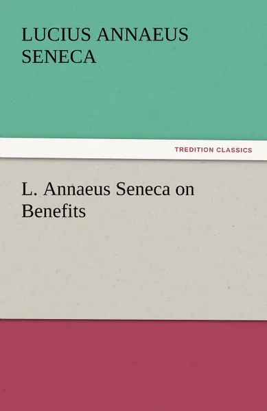 Обложка книги L. Annaeus Seneca on Benefits, Lucius Annaeus Seneca