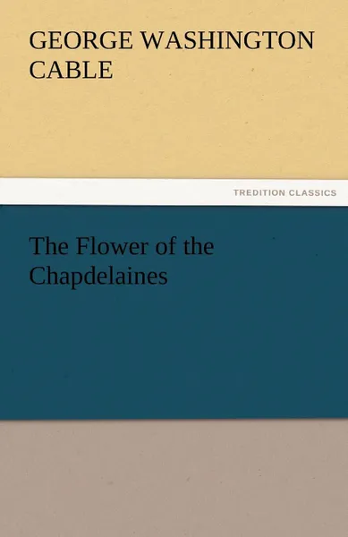 Обложка книги The Flower of the Chapdelaines, George Washington Cable