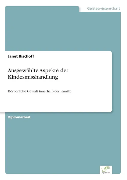 Обложка книги Ausgewahlte Aspekte der Kindesmisshandlung, Janet Bischoff