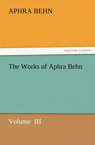 Обложка книги The Works of Aphra Behn, Aphra Behn