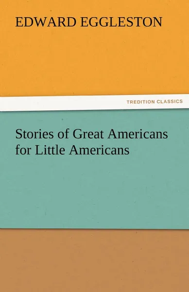 Обложка книги Stories of Great Americans for Little Americans, Edward Eggleston