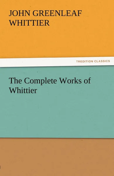 Обложка книги The Complete Works of Whittier, John Greenleaf Whittier