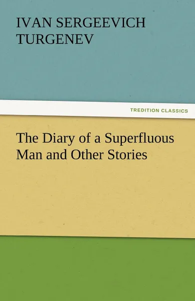 Обложка книги The Diary of a Superfluous Man and Other Stories, Ivan Sergeevich Turgenev