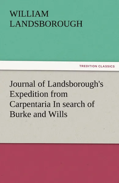 Обложка книги Journal of Landsborough.s Expedition from Carpentaria in Search of Burke and Wills, William Landsborough