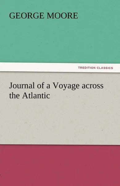 Обложка книги Journal of a Voyage Across the Atlantic, George Moore