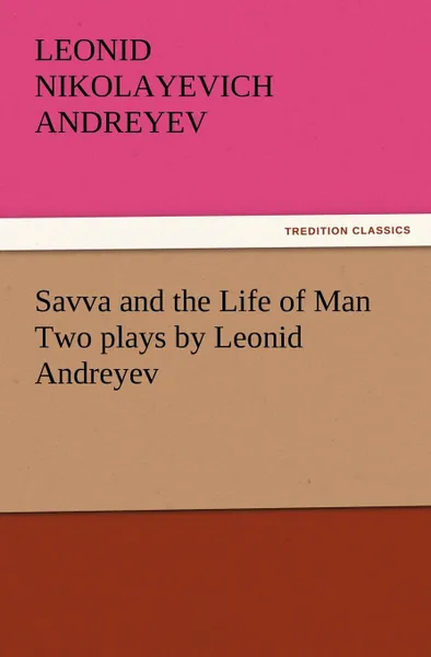 Обложка книги Savva and the Life of Man Two Plays by Leonid Andreyev, Leonid Nikolayevich Andreyev