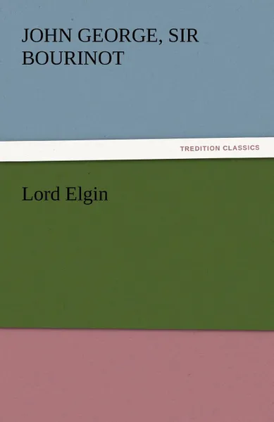 Обложка книги Lord Elgin, John George Sir Bourinot