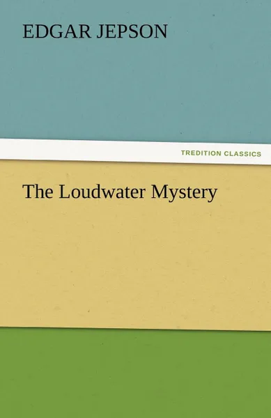 Обложка книги The Loudwater Mystery, Edgar Jepson