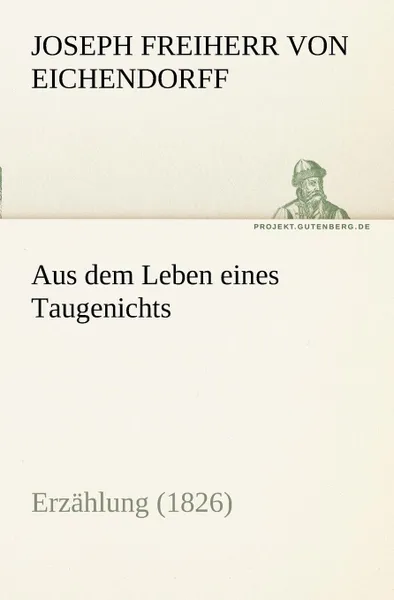 Обложка книги Aus Dem Leben Eines Taugenichts, Joseph Freiherr Von 1788- Eichendorff