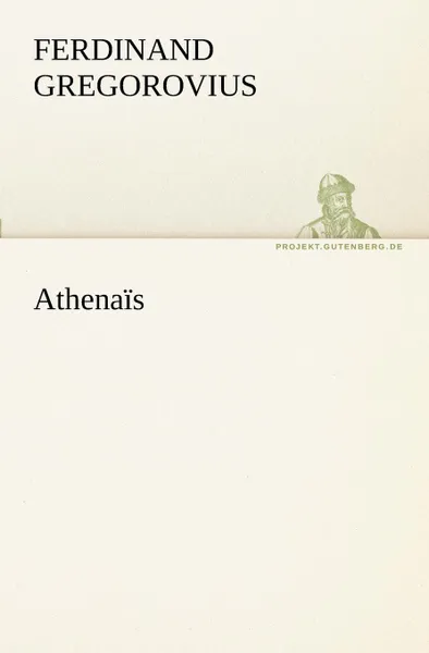 Обложка книги Athenais, Ferdinand Gregorovius