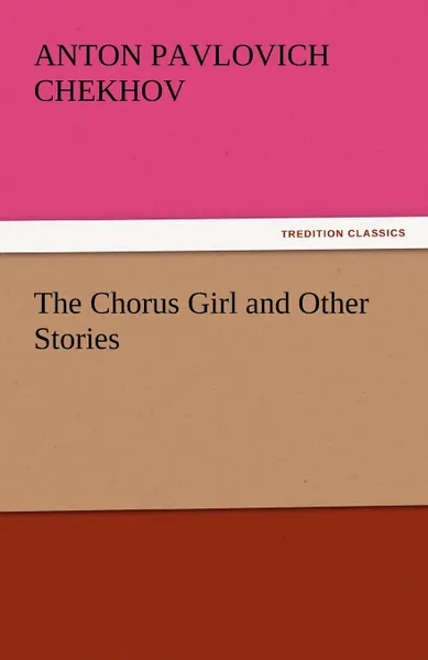 Обложка книги The Chorus Girl and Other Stories, Anton Pavlovich Chekhov
