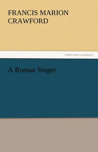 Обложка книги A Roman Singer, F. Marion Crawford, Francis Marion Crawford