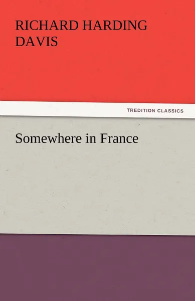 Обложка книги Somewhere in France, Richard Harding Davis