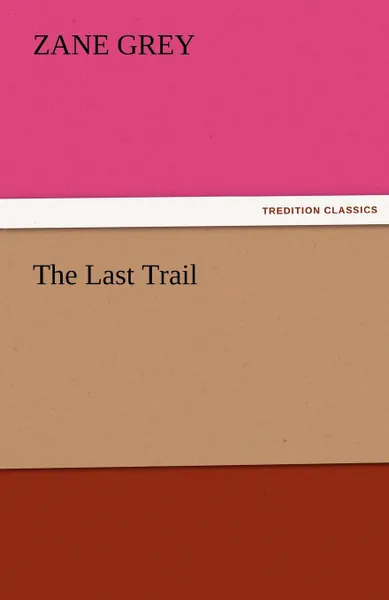 Обложка книги The Last Trail, Zane Grey