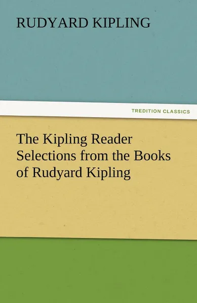 Обложка книги The Kipling Reader Selections from the Books of Rudyard Kipling, Rudyard Kipling