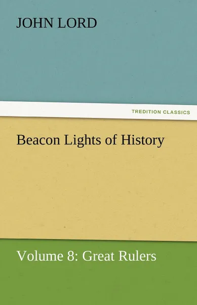 Обложка книги Beacon Lights of History, John Lord