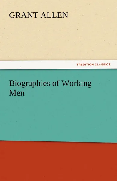 Обложка книги Biographies of Working Men, Grant Allen