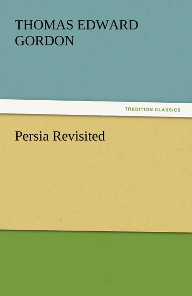 Обложка книги Persia Revisited, Thomas Edward Gordon