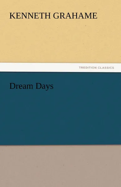 Обложка книги Dream Days, Kenneth Grahame