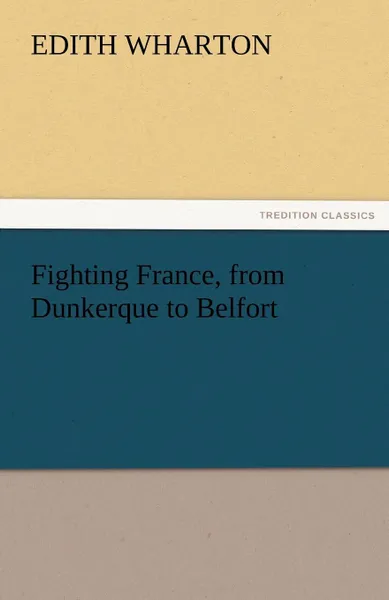 Обложка книги Fighting France, from Dunkerque to Belfort, Edith Wharton