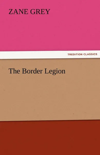 Обложка книги The Border Legion, Zane Grey