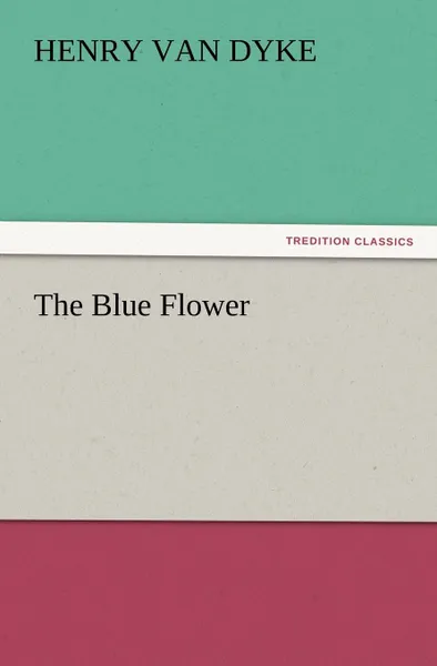 Обложка книги The Blue Flower, Henry Van Dyke