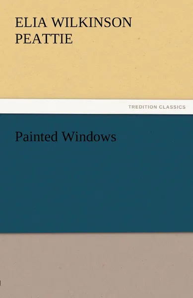 Обложка книги Painted Windows, Elia Wilkinson Peattie