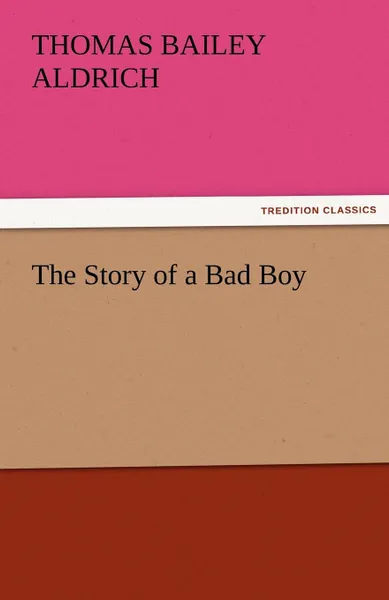 Обложка книги The Story of a Bad Boy, Thomas Bailey Aldrich